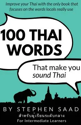 100 palabras tailandesas que te harán sonar tailandés: Tailandés para principiantes - 100 Thai Words That Make You Sound Thai: Thai for Intermediate Learners