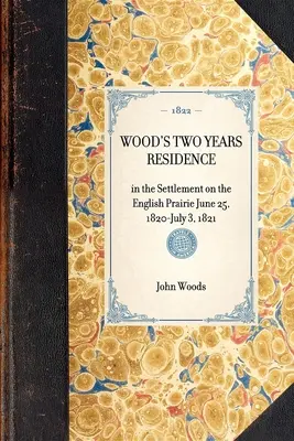 DOS AÑOS DE RESIDENCIA DE WOOD en el asentamiento de la pradera inglesa 25 de junio de 1820-3 de julio de 1821 - WOOD'S TWO YEARS RESIDENCE in the Settlement on the English Prairie June 25, 1820-July 3, 1821