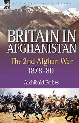 Gran Bretaña en Afganistán 2: La Segunda Guerra Afgana 1878-80 - Britain in Afghanistan 2: The Second Afghan War 1878-80