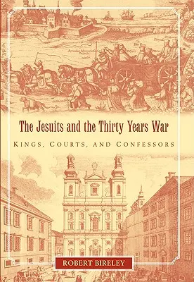 Los jesuitas y la Guerra de los Treinta Años: reyes, cortes y confesores - The Jesuits and the Thirty Years War: Kings, Courts, and Confessors