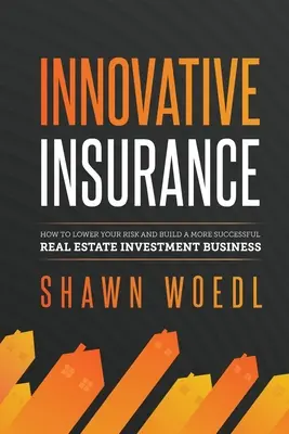 Seguros innovadores: Cómo reducir el riesgo y construir un negocio de inversión inmobiliaria más exitoso - Innovative Insurance: How to Lower Your Risk and Build a More Successful Real Estate Investment Business