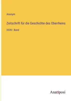 Revista de Historia del Alto Rin: Volumen XXXV - Zeitschrift fr die Geschichte des Oberrheins: XXXV. Band