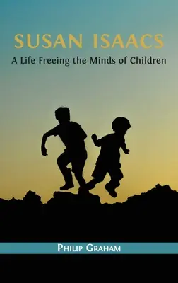 Susan Isaacs Una vida liberando la mente de los niños - Susan Isaacs: A Life Freeing the Minds of Children