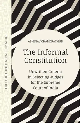 La Constitución informal: Criterios no escritos en la selección de jueces para el Tribunal Supremo de la India (Oip) - The Informal Constitution: Unwritten Criteria in Selecting Judges for the Supreme Court of India (Oip)