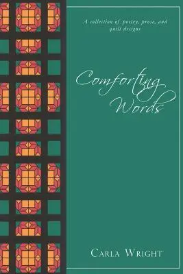 Palabras de consuelo: Una colección de poesía, prosa y diseños de edredones Edición revisada - Comforting Words: A Collection of Poetry, Prose, and Quilt Designs Revised Edition