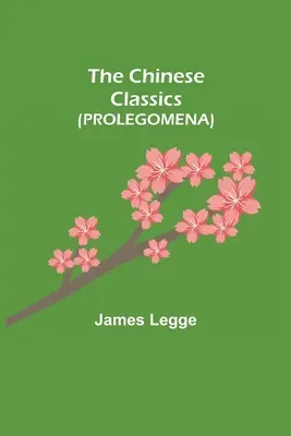 Los clásicos chinos (PROLEGOMENA) - The Chinese Classics (PROLEGOMENA)