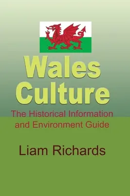 Cultura de Gales: Guía de Información Histórica y Medio Ambiente - Wales Culture: The Historical Information and Environment Guide