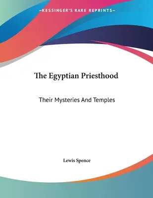 El Sacerdocio Egipcio: Sus Misterios y Templos - The Egyptian Priesthood: Their Mysteries And Temples