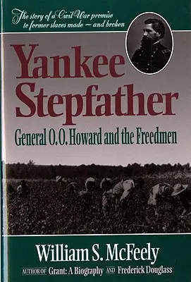 El padrastro yanqui: General O. O. Howard and the Freedmen (Revisado) - Yankee Stepfather: General O. O. Howard and the Freedmen (Revised)