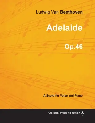 Adelaida - Partitura para Voz y Piano Op.46 (1796) - Adelaide - A Score for Voice and Piano Op.46 (1796)