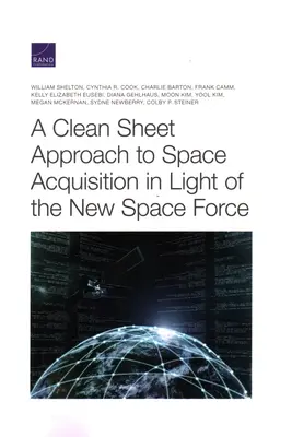 Un enfoque de hoja en blanco de la adquisición espacial a la luz de la nueva Fuerza Espacial - A Clean Sheet Approach to Space Acquisition in Light of the New Space Force