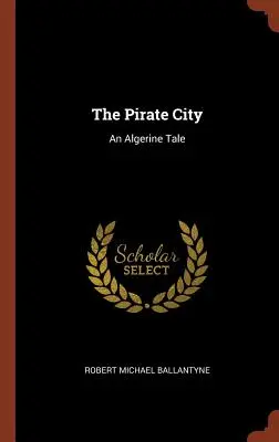 La ciudad pirata: Un cuento argelino - The Pirate City: An Algerine Tale