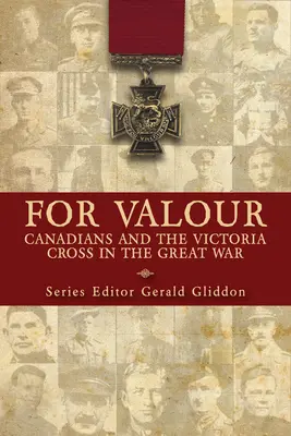 Por valor: Los canadienses y la Cruz Victoria en la Gran Guerra - For Valour: Canadians and the Victoria Cross in the Great War