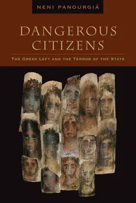 Ciudadanos peligrosos: La izquierda griega y el terror del Estado - Dangerous Citizens: The Greek Left and the Terror of the State