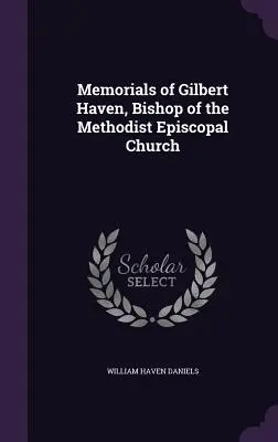 Memorias de Gilbert Haven, Obispo de la Iglesia Metodista Episcopal - Memorials of Gilbert Haven, Bishop of the Methodist Episcopal Church