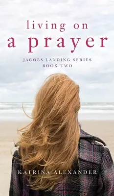 Vivir de una oración: Jacobs Landing Series: Segundo libro - Living on a Prayer: Jacobs Landing Series: Book Two