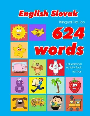 Inglés - eslovaco bilingüe Primer Top 624 Palabras Libro de Actividades Educativas para Niños: Fácil vocabulario de aprendizaje flashcards mejor para los bebés los niños pequeños - English - Slovak Bilingual First Top 624 Words Educational Activity Book for Kids: Easy vocabulary learning flashcards best for infants babies toddler