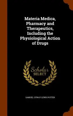 Materia médica, farmacia y terapéutica, incluida la acción fisiológica de los fármacos - Materia Medica, Pharmacy and Therapeutics, Including the Physiological Action of Drugs