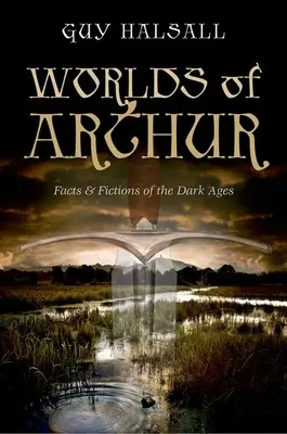 Los mundos de Arturo: Hechos y ficciones de la Edad Media - Worlds of Arthur: Facts & Fictions of the Dark Ages