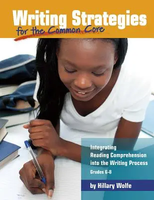 Writing Strategies for the Common Core: Integrating Reading Comprehension Into the Writing Process, Grados 6-8 - Writing Strategies for the Common Core: Integrating Reading Comprehension Into the Writing Process, Grades 6-8