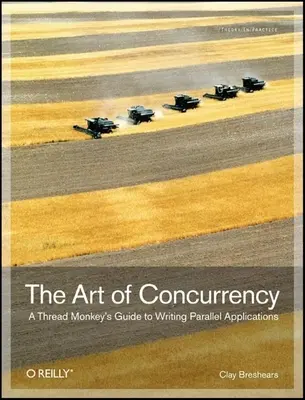 El arte de la concurrencia: Guía del mono de los hilos para escribir aplicaciones paralelas - The Art of Concurrency: A Thread Monkey's Guide to Writing Parallel Applications