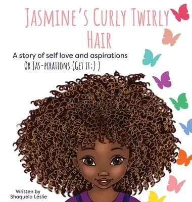 Jasmine's Curly Twirly Hair: Una historia de amor propio y aspiraciones - Jasmine's Curly Twirly Hair: A story of self love and aspirations