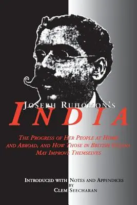 La India de Joseph Ruhomon: The Progress of Her People at Home and Abroad and How Those in British Guyana May Improve Themselves (El progreso de su pueblo en el país y en el extranjero y cómo pueden mejorarse los de la Guayana Británica) - Joseph Ruhomon's India: The Progress of Her People at Home and Abroad and How Those in British Guyana May Improve Themselves