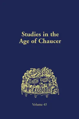 Estudios sobre la época de Chaucer: Volumen 45 - Studies in the Age of Chaucer: Volume 45