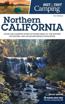 Mejor acampada en tienda: Norte de California: Su guía de acampada en coche para disfrutar de la belleza paisajística, los sonidos de la naturaleza y escapar de la civilización. - Best Tent Camping Northern California: Your Car-Camping Guide to Scenic Beauty, the Sounds of Nature, and an Escape from Civilization