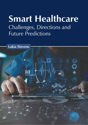 Sanidad inteligente: Retos, direcciones y predicciones futuras - Smart Healthcare: Challenges, Directions and Future Predictions