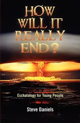 ¿Cómo acabará realmente? Escatología para jóvenes - How Will It Really End? Eschatology for Young People