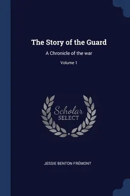 La historia de la Guardia: Crónica de la guerra; Volumen 1 - The Story of the Guard: A Chronicle of the war; Volume 1