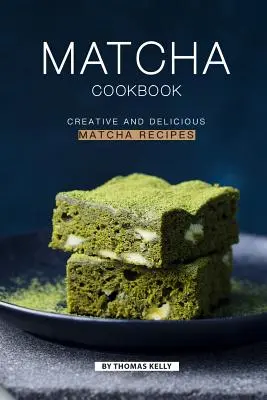 Libro de Cocina Matcha: Recetas creativas y deliciosas con matcha - Matcha Cookbook: Creative and Delicious Matcha Recipes