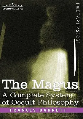 El Mago, un Sistema Completo de Filosofía Oculta - The Magus, a Complete System of Occult Philosophy