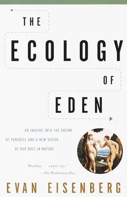 La ecología del Edén: Una indagación sobre el sueño del paraíso y una nueva visión de nuestro papel en la naturaleza - The Ecology of Eden: An Inquiry into the Dream of Paradise and a New Vision of Our Role in Nature