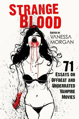 Sangre extraña: 71 ensayos sobre películas de vampiros poco convencionales y subestimadas - Strange Blood: 71 Essays on Offbeat and Underrated Vampire Movies