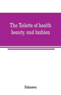 La toilette de la salud, la belleza y la moda - The Toilette of health, beauty, and fashion