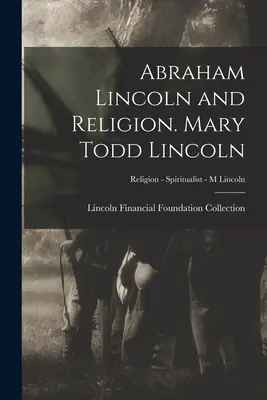 Abraham Lincoln y la Religión Mary Todd Lincoln; Religión - Espiritualista - M Lincoln - Abraham Lincoln and Religion. Mary Todd Lincoln; Religion - Spiritualist - M Lincoln