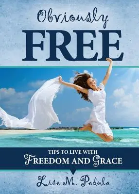 Obviamente Libre: Consejos para Vivir con Libertad y Gracia - Obviously Free: Tips to Live With Freedom and Grace