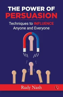 El poder de la persuasión: Técnicas para influir en cualquiera y en todo el mundo - The Power of Persuasion: Techniques to Influence Anyone and Everyone