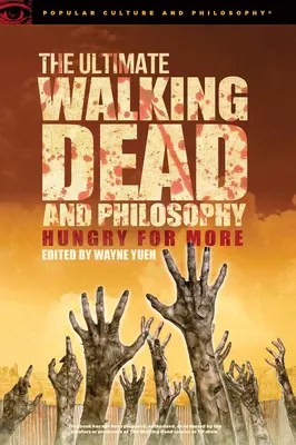 The Ultimate Walking Dead y Filosofía: Hambrientos de más - The Ultimate Walking Dead and Philosophy: Hungry for More