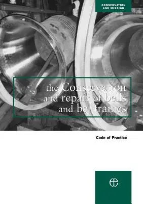 Conservación y reparación de campanas y marcos de campanas: Código de buenas prácticas - The Conservation and Repair of Bells and Bellframes: Code of Practice