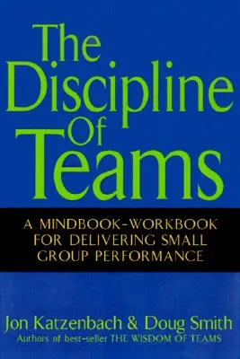 La disciplina de los equipos: Un libro de ejercicios mentales para obtener resultados en grupos pequeños - The Discipline of Teams: A Mindbook-Workbook for Delivering Small Group Performance