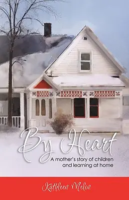 De memoria: La historia de una madre sobre los niños y el aprendizaje en casa - By Heart: A Mother's Story of Children and Learning at Home