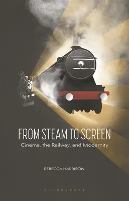 Del vapor a la pantalla: Cine, ferrocarril y modernidad - From Steam to Screen: Cinema, the Railways and Modernity