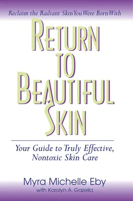 Volver a Beautiful Skin: Su guía para un cuidado de la piel realmente eficaz y no tóxico - Return to Beautiful Skin: Your Guide to Truly Effective, Nontoxic Skin Care