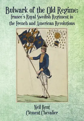 Baluarte del Antiguo Régimen: El Regimiento Real Sueco en las Revoluciones Francesa y Americana - Bulwark of the Old Regime: France's Royal Swedish Regiment in the French and American Revolutions