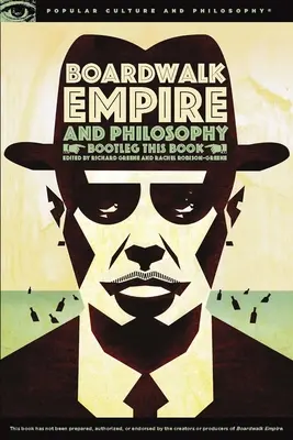 Boardwalk Empire y filosofía: Bootleg This Book - Boardwalk Empire and Philosophy: Bootleg This Book