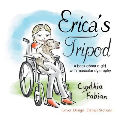 El trípode de Erica: Un libro sobre una niña con distrofia muscular - Erica's Tripod: A Book about a Girl with Muscular Dystrophy