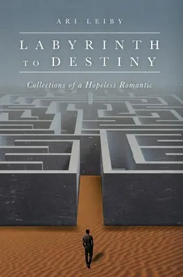 Laberinto hacia el destino: Colecciones de un romántico empedernido - Labyrinth to Destiny: Collections of a Hopeless Romantic